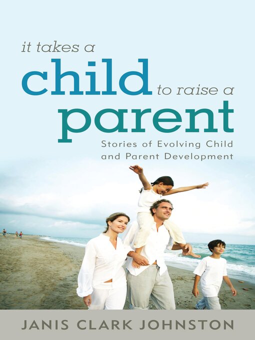 Title details for It Takes a Child to Raise a Parent by Janis Clark Johnston - Available
